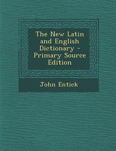 New Latin and English Dictionary di John Entick edito da Nabu Press