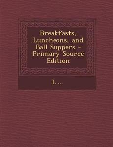 Breakfasts, Luncheons, and Ball Suppers edito da Nabu Press