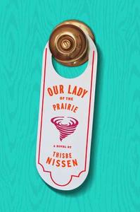 Our Lady of the Prairie di Thisbe Nissen edito da HOUGHTON MIFFLIN