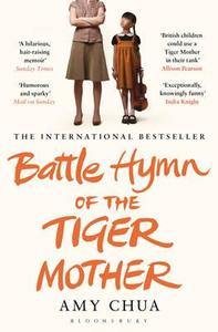 Battle Hymn of the Tiger Mother di Amy Chua edito da Bloomsbury UK