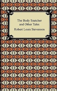 The Body Snatcher and Other Tales di Robert Louis Stevenson edito da Digireads.com