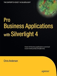 Pro Business Applications with Silverlight 4 di Chris Anderson edito da Apress