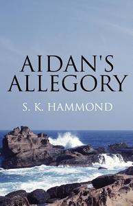 Aidan\'s Allegory di S K Hammond edito da America Star Books