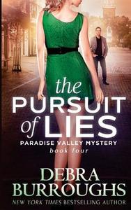 The Pursuit of Lies: Book 4, a Paradise Valley Mystery di Debra Burroughs edito da Createspace