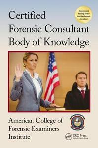Certified Forensic Consultant Body of Knowledge di American College of Forensic Examiners Institute edito da CRC Press