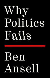 Why Politics Fails di Ben Ansell edito da PUBLICAFFAIRS