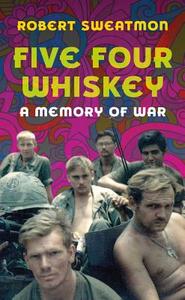 Five Four Whiskey: A Memory of War di Robert Sweatmon edito da WESTHOLME PUB
