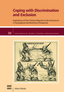 Coping with Discrimination and Exclusion: Experiences of Free Chinese Migrants in the Americas in a Transregional and Diachronic Perspective di Albert Manke edito da UNIV OF NEW ORLEANS PR