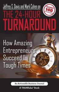 Jeffrey S. Davis and Mark Cohen on The 24-Hour Turnaround di Jeffrey S. Davis, Mark Cohen edito da THINKaha
