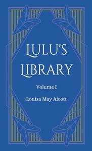 Lulu's Library, Volume 1 di Louisa May Alcott edito da Word Well Books