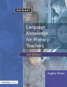 Language Knowledge For Primary Teachers di Angela Wilson edito da Taylor & Francis Ltd