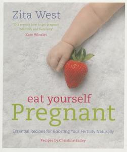 Eat Yourself Pregnant di Zita West edito da Watkins Media