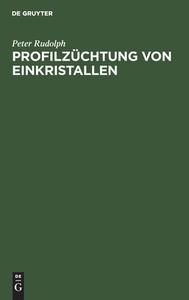 Profilzüchtung von Einkristallen di Peter Rudolph edito da De Gruyter