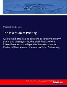 The Invention of Printing di Theodore Low De Vinne edito da hansebooks
