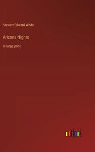Arizona Nights di Stewart Edward White edito da Outlook Verlag