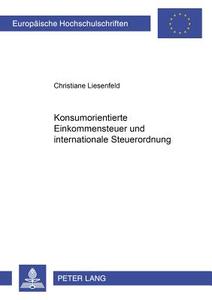 Konsumorientierte Einkommensteuer und internationale Steuerordnung di Christiane Liesenfeld edito da Lang, Peter GmbH