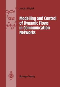 Modelling and Control of Dynamic Flows in Communication Networks di Janusz Filipiak edito da Springer Berlin Heidelberg