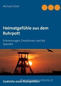 Heimatgefühle aus dem Ruhrpott di Michael Göbel edito da Books on Demand