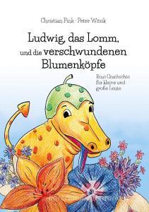 Ludwig, das Lomm, und die verschwundenen Blumenköpfe di Christian Fink edito da Books on Demand