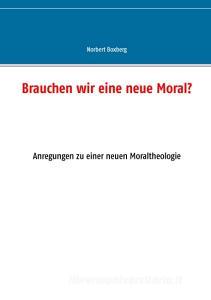Brauchen wir eine neue Moral? di Norbert Boxberg edito da Books on Demand