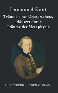 Träume eines Geistersehers, erläutert durch Träume der Metaphysik di Immanuel Kant edito da Hofenberg