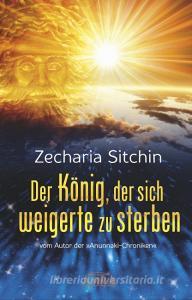 Der König, der sich weigerte zu sterben di Zecharia Sitchin edito da AMRA Verlag