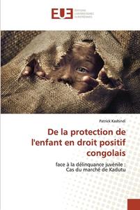 De la protection de l'enfant en droit positif congolais di Patrick Kashindi edito da Éditions universitaires européennes