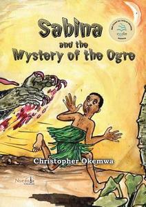 Sabina and the Mystery of the Ogre di Christopher Okemwa edito da NSEMIA INC