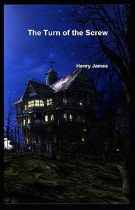 The Turn Of The Screw di Henry James edito da Independently Published