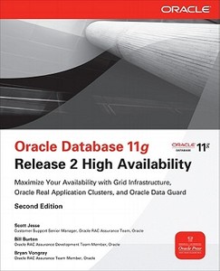 Oracle Database 11g Release 2 High Availability: Maximize Your Availability with Grid Infrastructure, Oracle Real Applic di Scott Jesse, Bill Burton, Bryan Vongray edito da OSBORNE