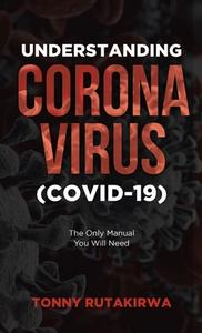 Understanding Corona Virus (COVID-19) di Tonny Rutakirwa edito da Lulu.com