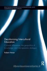 Decolonising Intercultural Education di Robert (University of Glasgow Aman edito da Taylor & Francis Ltd