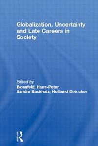 Globalization, Uncertainty and Late Careers in Society di Hans-Peter Blossfeld edito da Routledge