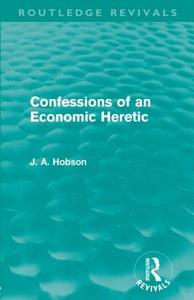Confessions of an Economic Heretic di J. A. Hobson edito da Taylor & Francis Ltd