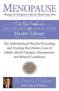 Menopause: Manage Its Symptoms with the Blood Type Diet: The Individualized Plan for Preventing and Treating Hot Flashes di Peter J. D'Adamo, Catherine Whitney edito da BERKLEY BOOKS