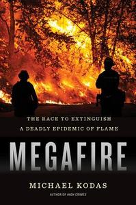 Megafire: The Race to Extinguish a Deadly Epidemic of Flame di Michael Kodas edito da HOUGHTON MIFFLIN