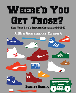 Where'd You Get Those?: New York City's Sneaker Culture: 1960-1987 edito da TESTIFY BOOKS