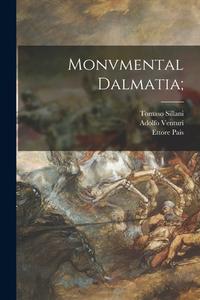 Monvmental Dalmatia; di Tomaso Sillani, Adolfo Venturi, Ettore Pais edito da LIGHTNING SOURCE INC
