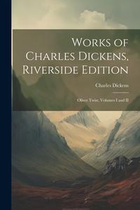 Works of Charles Dickens, Riverside Edition: Oliver Twist, Volumes I and II di Charles Dickens edito da LEGARE STREET PR