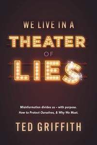 Theater of Lies di Ted Griffith edito da FriesenPress