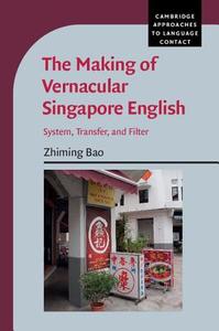 The Making of Vernacular Singapore English di Zhiming Bao edito da Cambridge University Press