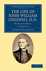 The Life Of John William Colenso, D.d. 2 Volume Set di George William Cox edito da Cambridge University Press