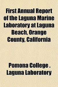 First Annual Report Of The Laguna Marine di Pomona College Laguna Laboratory edito da General Books