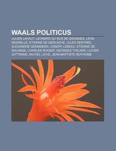 Waals Politicus: Julien Lahaut, Leonard di Bron Wikipedia edito da Books LLC, Wiki Series