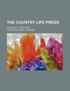 The Country Life Press; Garden City, New York di Page &. Company Doubleday edito da Rarebooksclub.com