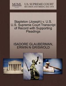 Stapleton (joseph) V. U.s. U.s. Supreme Court Transcript Of Record With Supporting Pleadings di Isadore Glauberman, Erwin N Griswold edito da Gale Ecco, U.s. Supreme Court Records