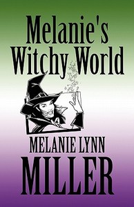 Melanie's Witchy World di #Miller,  Melanie Lynn edito da Publishamerica
