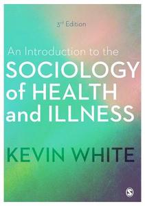 An Introduction to the Sociology of Health and Illness di Kevin White edito da SAGE Publications Ltd