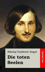 Die Toten Seelen: Oder Tschitschikows Abenteuer di Nikolai Vasil'evich Gogol edito da Createspace