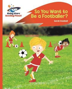 Reading Planet - So You Want to be a Footballer? - Orange: Rocket Phonics di Sarah Snashall edito da Rising Stars UK Ltd
